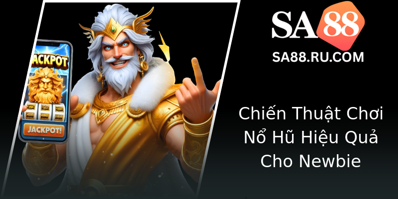 Chiến Thuật Chơi Nổ Hũ Hiệu Quả Cho Newbie Chiến Thuật Chơi Nổ Hũ Hiệu Quả Cho Newbie