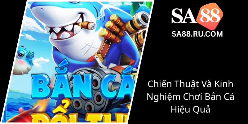 Bắn Cá H5 2025 - SA88 Khám Phá Thế Giới Game Đổi Thưởng Thực Sự Hấp Dẫn 2 Chien Thuat Va Kinh Nghiem Choi Ban Ca Hieu Qua0
