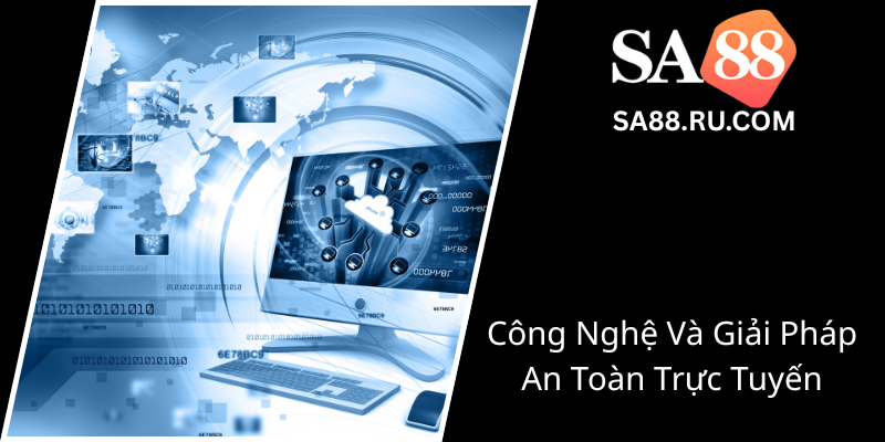 Chơi Có Trách Nhiệm - An Toàn Và Bền Vững Cùng SA88 3 Cong Nghe Va Giai Phap An Toan Truc Tuyen0
