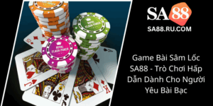 Game Bai Sam Loc Sa88 Tro Choi Hap Dan Danh Cho Nguoi Yeu Bai Bac0