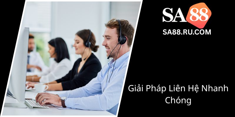Liên Hệ - Cách Nâng Cao Trải Nghiệm Khách Hàng Tại SA88 4 Giai Phap Lien He Nhanh Chong0