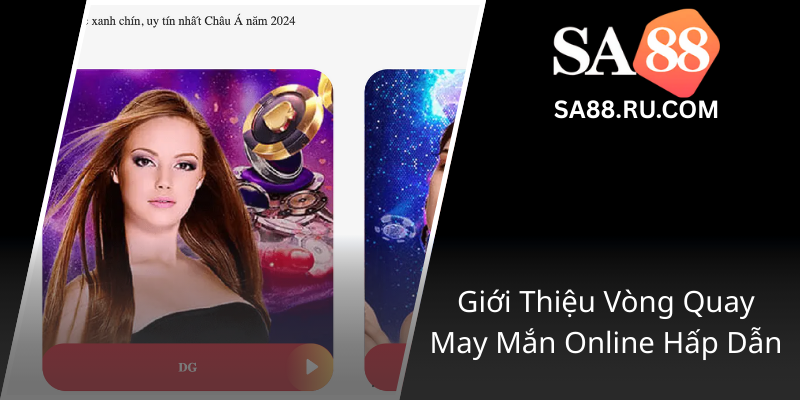 Vòng Quay May Mắn SA88 - Trò Chơi Hấp Dẫn Để Khám Phá Và Kiếm Tiền Thật 1 Gioi Thieu Vong Quay May Man Online Hap Dan0