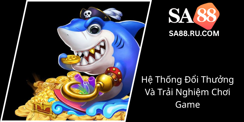 Vua Cá Đại Dương - Khám Phá Thế Giới Game Bắn Cá Đổi Thưởng Cực Hấp Dẫn Tại SA88 1 He Thong Doi Thuong Va Trai Nghiem Choi Game0