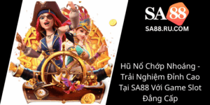 Hu No Chop Nhoang Trai Nghiem Dinh Cao Tai Sa88 Voi Game Slot Dang Cap0
