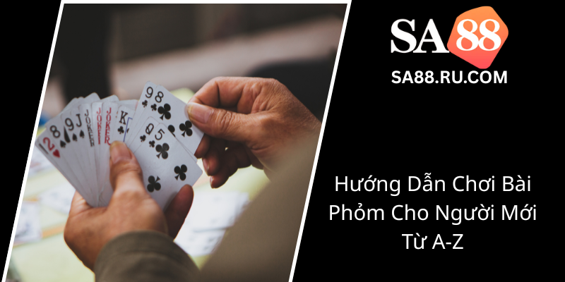 Game Bài Phỏm Online Đỉnh Cao Tại SA88 - Trải Nghiệm Chiến Thuật Và Giải Trí Đỉnh Cao 1 Huong Dan Choi Bai Phom Cho Nguoi Moi Tu A Z3