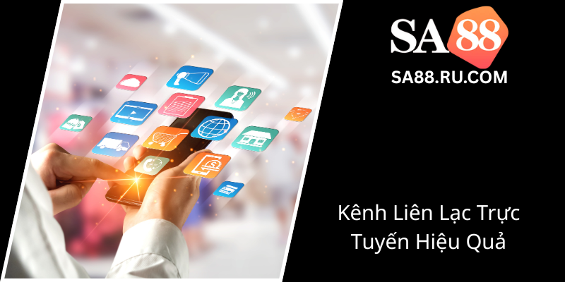 Liên Hệ - Cách Nâng Cao Trải Nghiệm Khách Hàng Tại SA88 2 Kenh Lien Lac Truc Tuyen Hieu Qua0