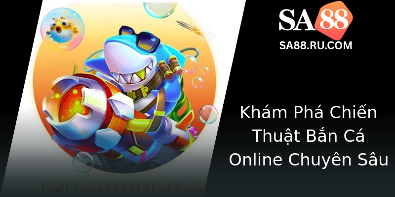 Khám Phá Chiến Thuật Bắn Cá Online Chuyên Sâu Khám Phá Chiến Thuật Bắn Cá Online Chuyên Sâu