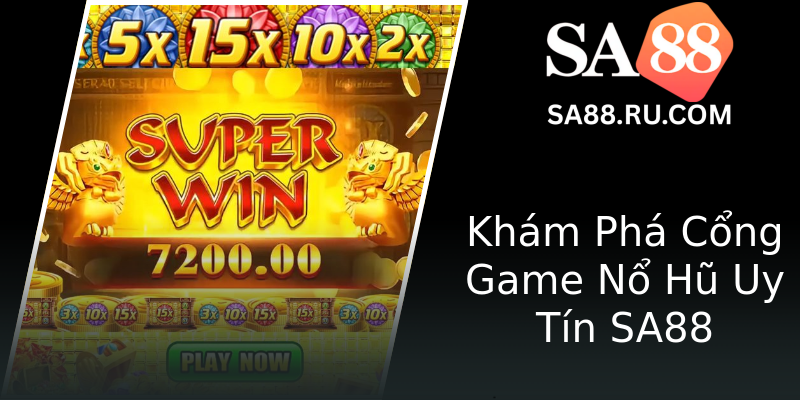 Khám Phá Cổng Game Nổ Hũ Uy Tín SA88 Khám Phá Cổng Game Nổ Hũ Uy Tín SA88