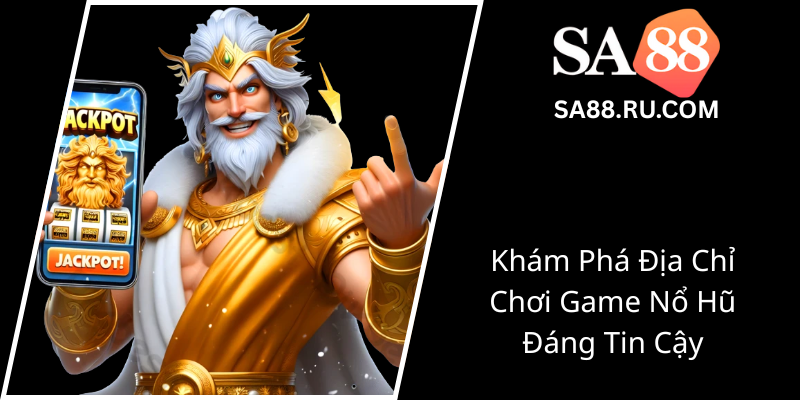 Hũ Nổ Chớp Nhoáng - Trải Nghiệm Đỉnh Cao Tại SA88 Với Game Slot Đẳng Cấp 1 Kham Pha Dia Chi Choi Game No Hu Dang Tin Cay0
