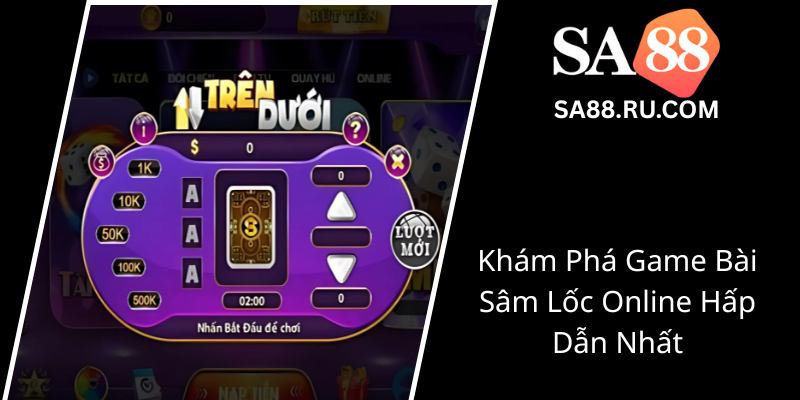 Game Bài Sâm Lốc SA88 - Trò Chơi Hấp Dẫn Dành Cho Người Yêu Bài Bạc 1 Kham Pha Game Bai Sam Loc Online Hap Dan Nhat1