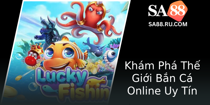 Khám Phá Thế Giới Bắn Cá Online Uy Tín Khám Phá Thế Giới Bắn Cá Online Uy Tín