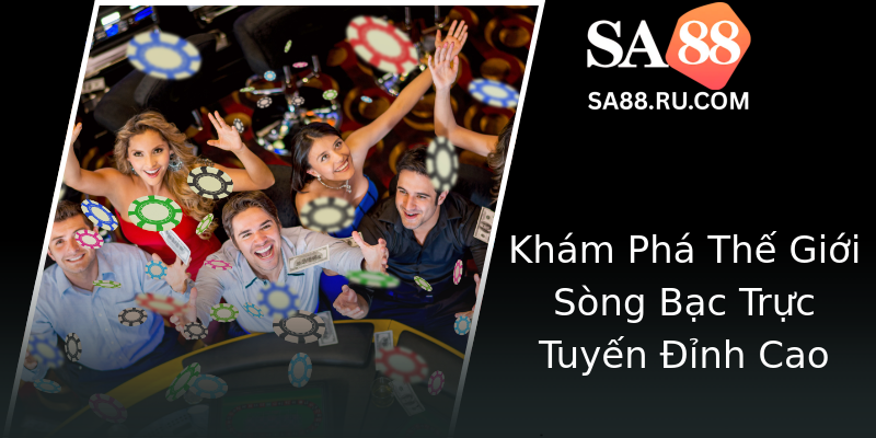 Khám Phá Thế Giới Sòng Bạc Trực Tuyến Đỉnh Cao Khám Phá Thế Giới Sòng Bạc Trực Tuyến Đỉnh Cao