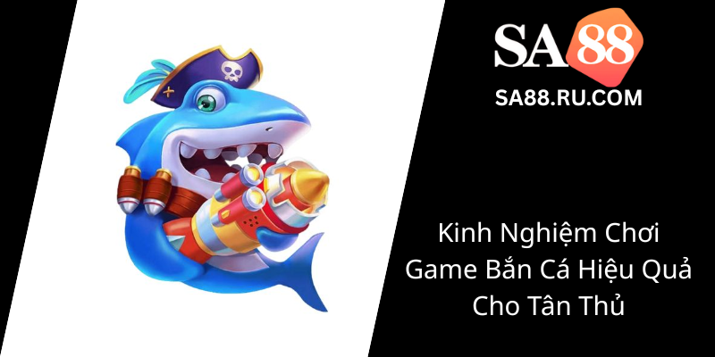 Turbo Cá Thần - Khám Phá Cổng Game Bắn Cá Đỉnh Cao Cùng SA88 2 Kinh Nghiem Choi Game Ban Ca Hieu Qua Cho Tan Thu0