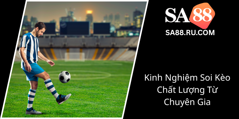 Khám Phá Kèo Bóng Đá Uy Tín - Tăng Cơ Hội Thắng Lợi Với SA88 Đẳng Cấp 1 Kinh Nghiem Soi Keo Chat Luong Tu Chuyen Gia0