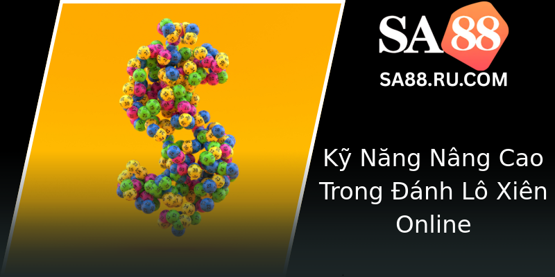 Kỹ Năng Nâng Cao Trong Đánh Lô Xiên Online Kỹ Năng Nâng Cao Trong Đánh Lô Xiên Online