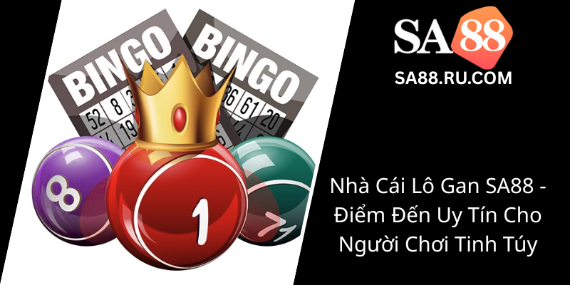 Lô Gan SA88 - Bí Kíp Chinh Phục Đỉnh Cao Trúng Lớn 1 Nha Cai Lo Gan Sa88 Diem Den Uy Tin Cho Nguoi Choi Tinh Tuy0