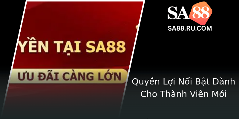 Khuyến Mãi Hội Viên Thân Thiết Tại SA88 - Cơ Hội Vàng Để Thăng Tiến Vị Thế Và Nhận Phần Thưởng Nổi Bật 2 Quyen Loi Noi Bat Danh Cho Thanh Vien Moi