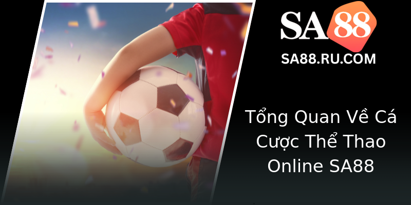 Tổng Quan Về Cá Cược Thể Thao Online SA88 Tổng Quan Về Cá Cược Thể Thao Online SA88