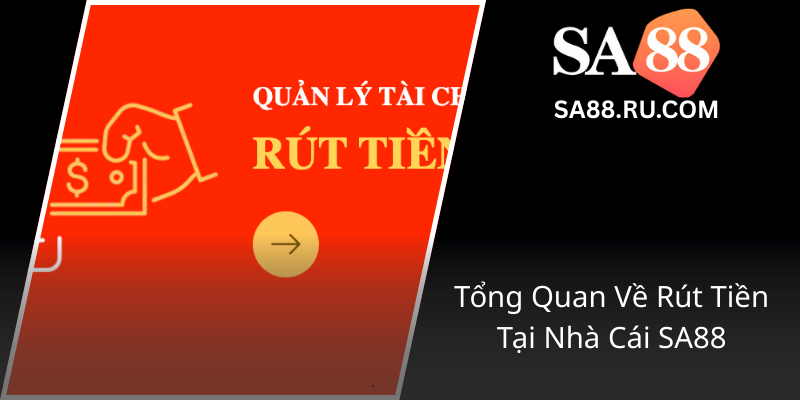 Rút Tiền SA88 - Hướng Dẫn Toàn Diện Để Giúp Bạn Rút Tiền Nhanh Chóng Và An Toàn 1 Tong Quan Ve Rut Tien Tai Nha Cai Sa880