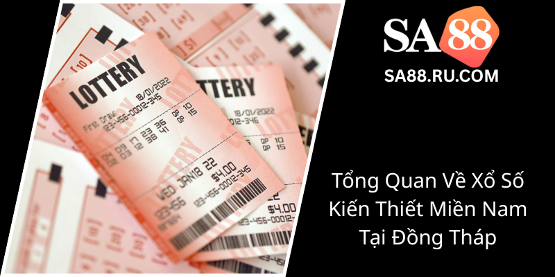 Xổ Số Đồng Tháp Cùng SA88 - Bí Quyết Dự Đoán Chính Xác Và Mẹo Chơi Thông Minh 1 Tong Quan Ve Xo So Kien Thiet Mien Nam Tai Dong Thap0